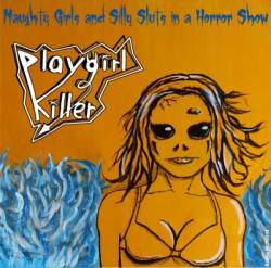 Playgirl Killer : Naughty Girls and Silly Sluts in a Horror Show